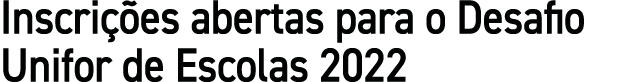 Inscri es abertas para o Desafio Unifor de Escolas 2022
