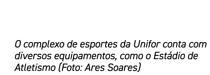 O complexo de esportes da Unifor conta com diversos equipamentos, como o Est dio de Atletismo (Foto: Ares Soares)