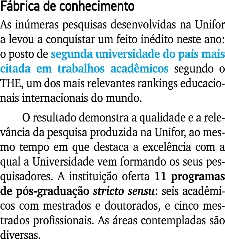F brica de conhecimento As in meras pesquisas desenvolvidas na Unifor a levou a conquistar um feito in dito neste ano...