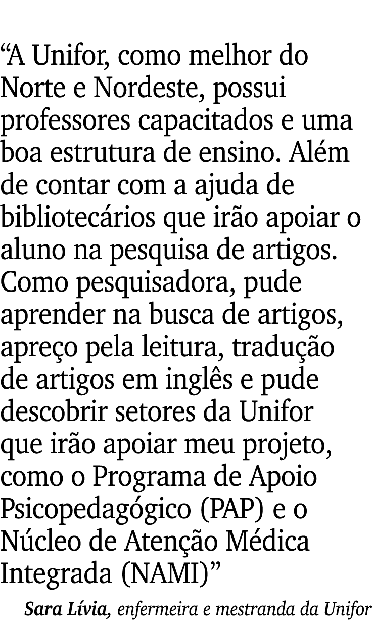 “A Unifor, como melhor do Norte e Nordeste, possui professores capacitados e uma boa estrutura de ensino. Al m de con...