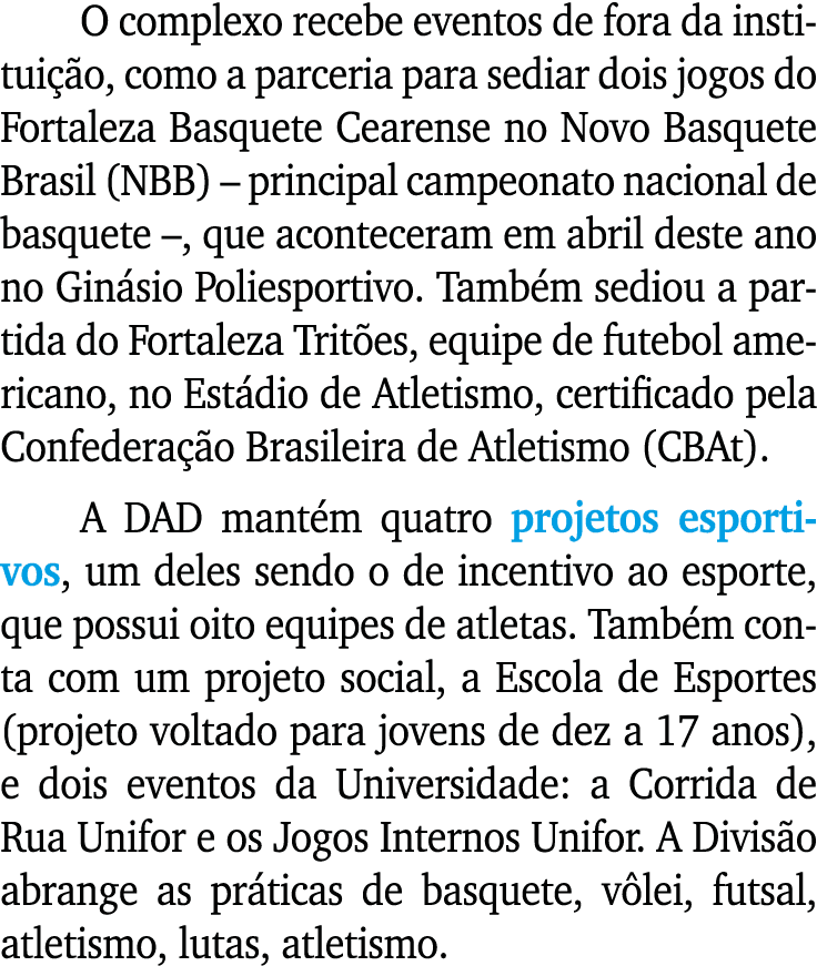 O complexo recebe eventos de fora da institui o, como a parceria para sediar dois jogos do Fortaleza Basquete Cearen...
