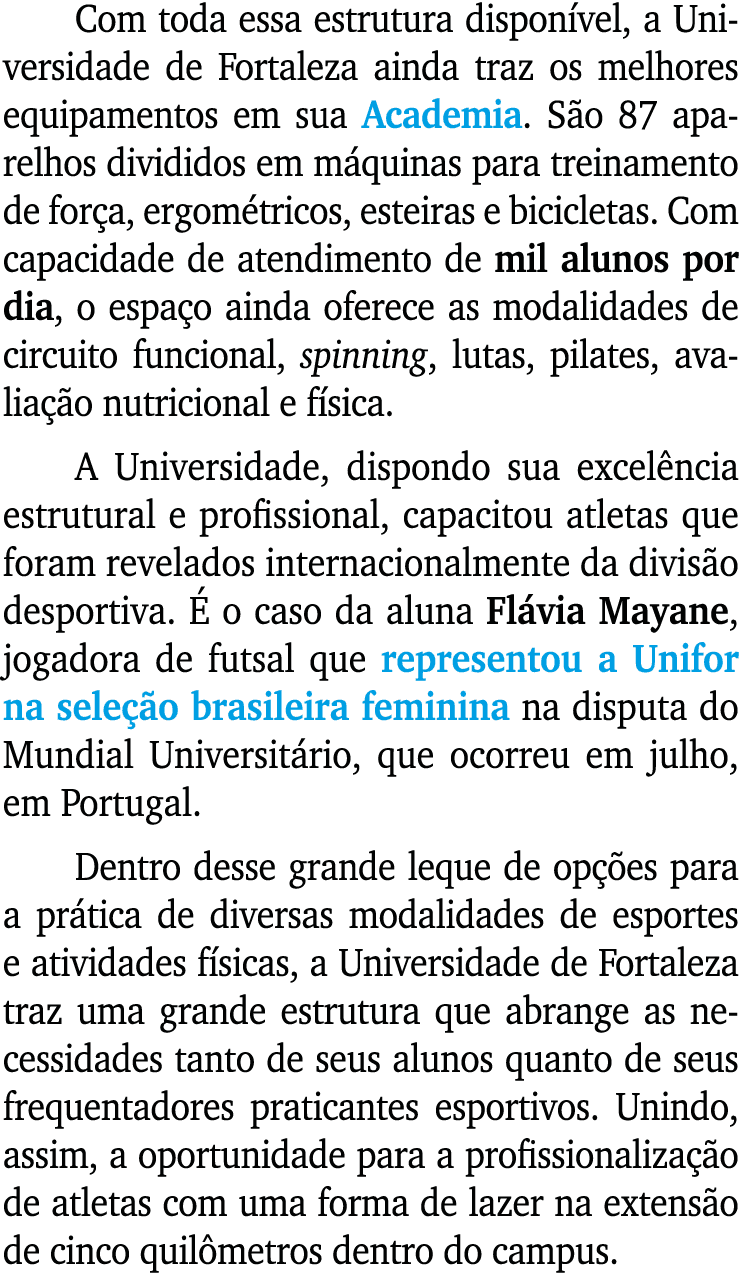 Com toda essa estrutura dispon vel, a Universidade de Fortaleza ainda traz os melhores equipamentos em sua Academia. ...