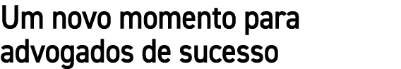 Um novo momento para advogados de sucesso