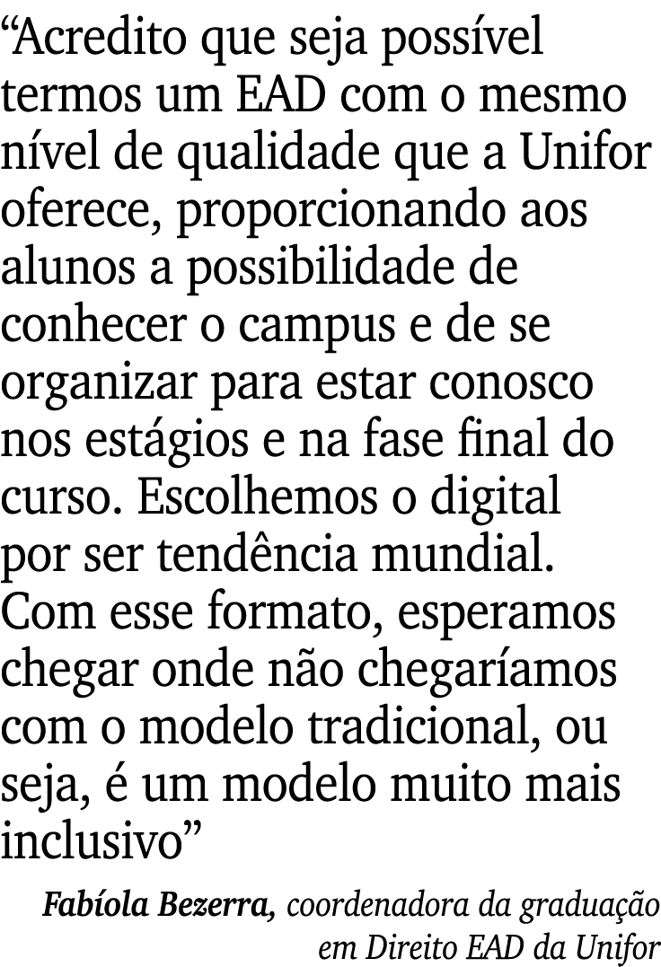 “Acredito que seja poss vel termos um EAD com o mesmo n vel de qualidade que a Unifor oferece, proporcionando aos alu...