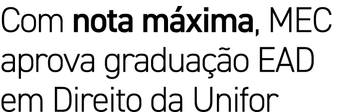 Com nota m xima, MEC aprova gradua o EAD em Direito da Unifor
