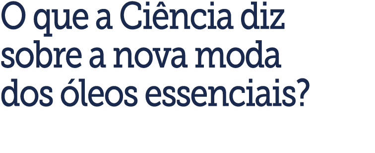O que a Ci ncia diz sobre a nova moda dos  leos essenciais 
