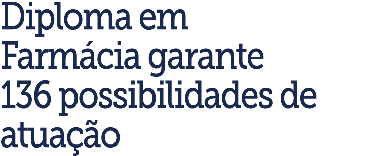Diploma em Farm cia garante 136 possibilidades de atua  o 