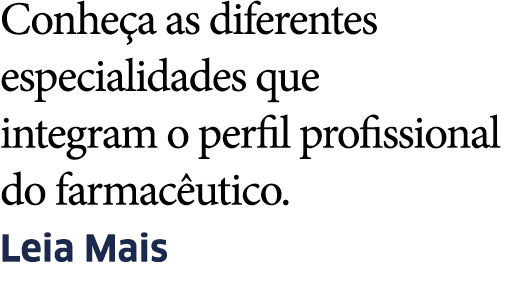 Conhe a as diferentes especialidades que integram o perfil profissional do farmac utico  Leia Mais
