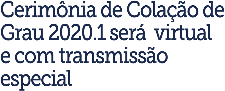 Cerim nia de Cola  o de Grau 2020 1 ser  virtual e com transmiss o especial