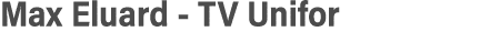 Max Eluard - TV Unifor  