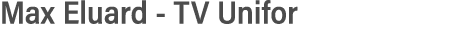Max Eluard - TV Unifor  