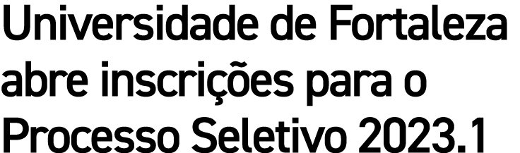 Universidade de Fortaleza abre inscri es para o Processo Seletivo 2023.1