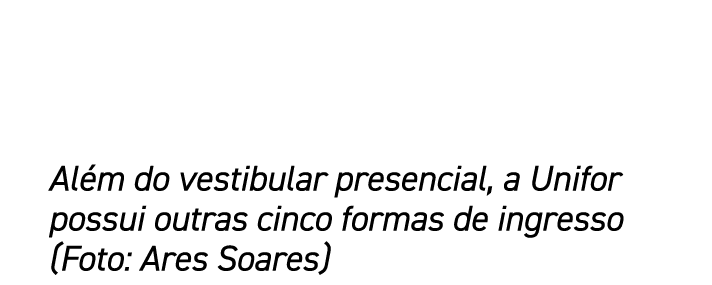 Al m do vestibular presencial, a Unifor possui outras cinco formas de ingresso (Foto: Ares Soares)