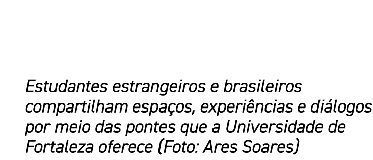 Estudantes estrangeiros e brasileiros compartilham espa os, experi ncias e di logos por meio das pontes que a Univers...