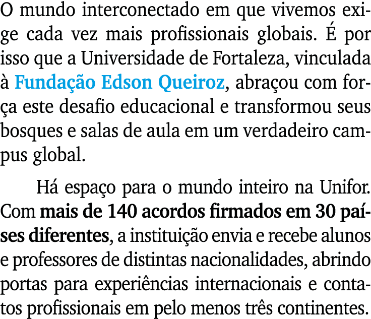 O mundo interconectado em que vivemos exige cada vez mais profissionais globais.  por isso que a Universidade de For...