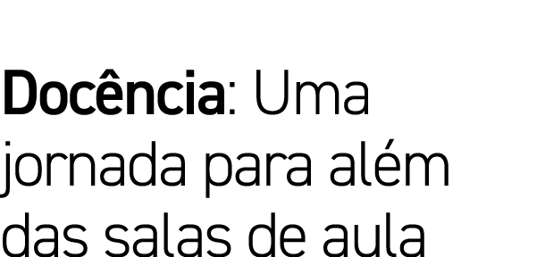 Doc ncia: Uma jornada para al m das salas de aula