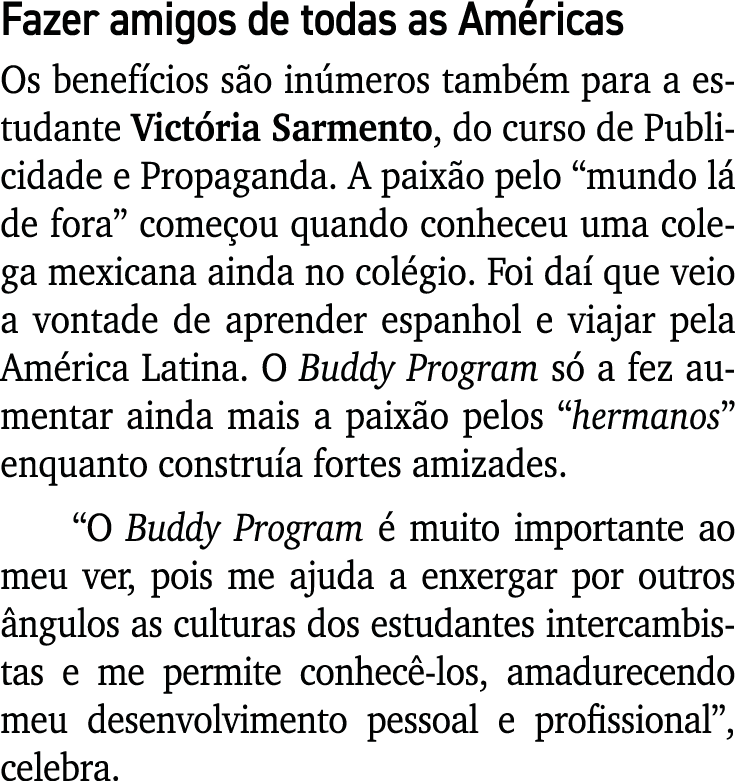 Fazer amigos de todas as Am ricas Os benef cios s o in meros tamb m para a estudante Vict ria Sarmento, do curso de P...