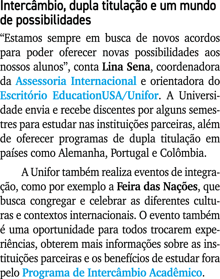 Interc mbio, dupla titula o e um mundo de possibilidades “Estamos sempre em busca de novos acordos para poder oferec...