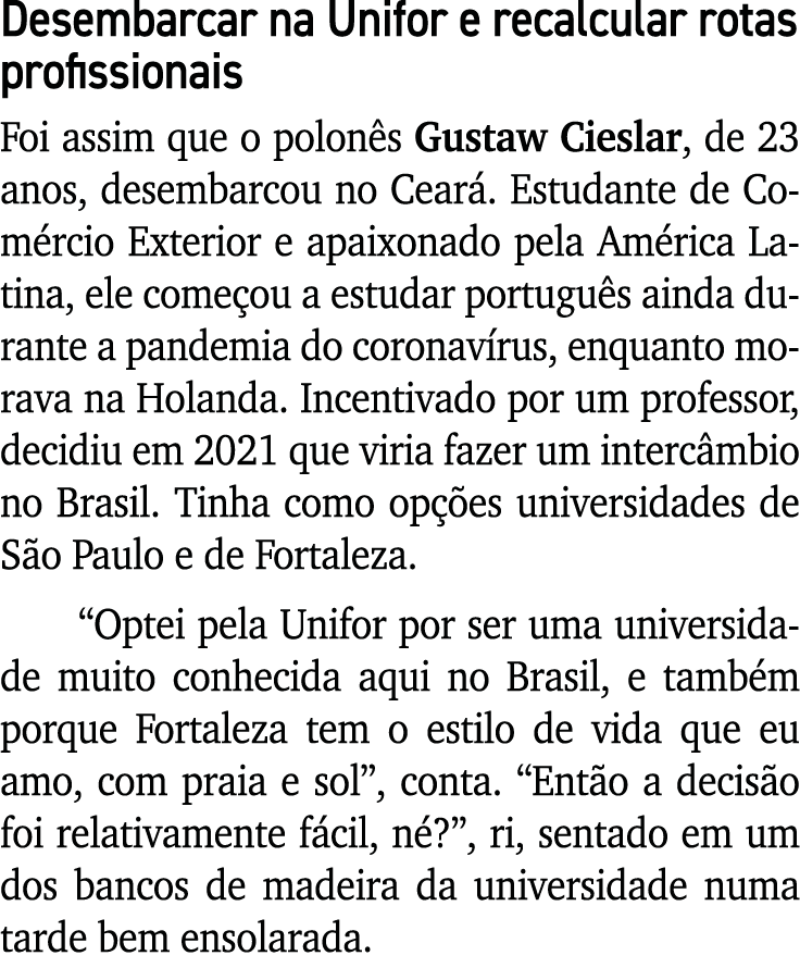 Desembarcar na Unifor e recalcular rotas profissionais Foi assim que o polon s Gustaw Cieslar, de 23 anos, desembarco...
