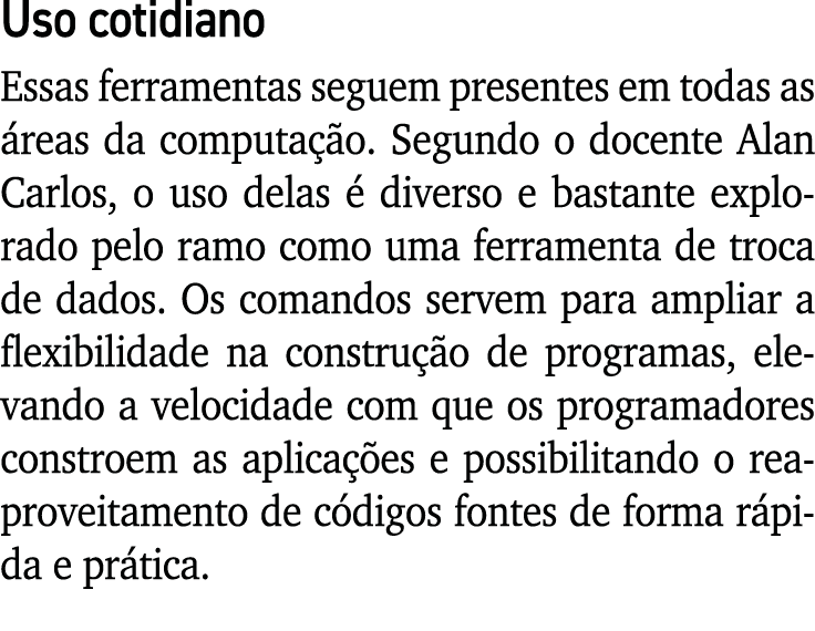 Uso cotidiano Essas ferramentas seguem presentes em todas as reas da computa  o. Segundo o docente Alan Carlos, o us...