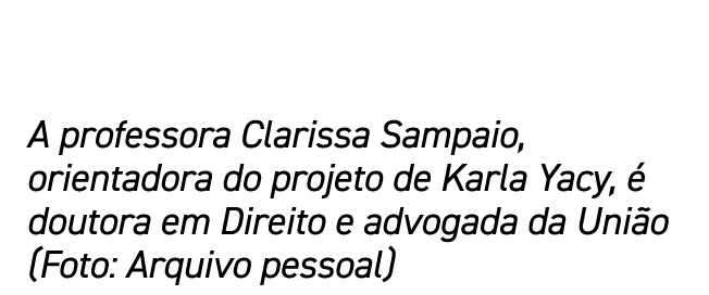 A professora Clarissa Sampaio, orientadora do projeto de Karla Yacy,  doutora em Direito e advogada da Uni o (Foto: ...