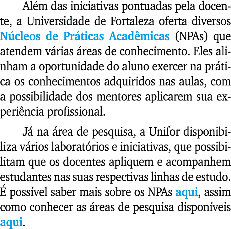 Al m das iniciativas pontuadas pela docente, a Universidade de Fortaleza oferta diversos N cleos de Pr ticas Acad mic...