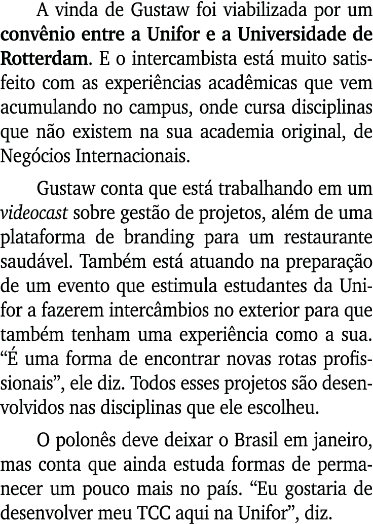 A vinda de Gustaw foi viabilizada por um conv nio entre a Unifor e a Universidade de Rotterdam. E o intercambista est...