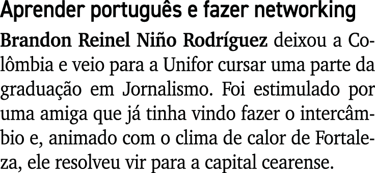 Aprender portugu s e fazer networking Brandon Reinel Ni o Rodr guez deixou a Col mbia e veio para a Unifor cursar uma...