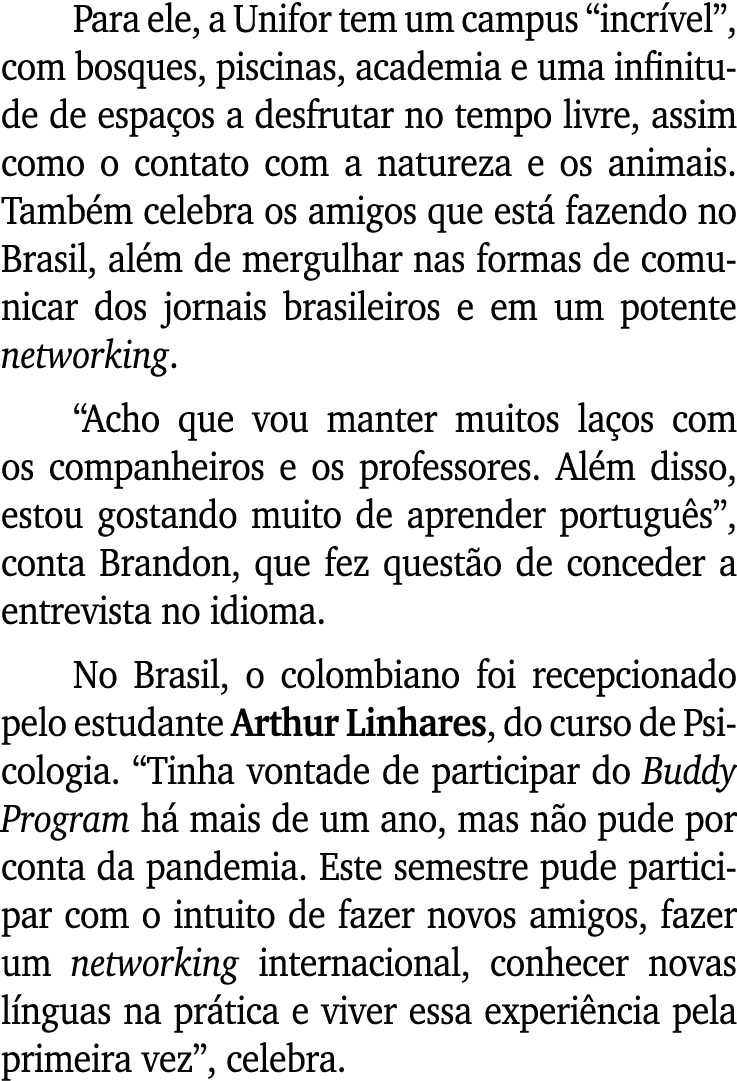 Para ele, a Unifor tem um campus “incr vel”, com bosques, piscinas, academia e uma infinitude de espa os a desfrutar ...