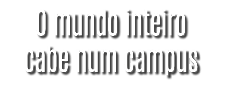 O mundo inteiro cabe num campus