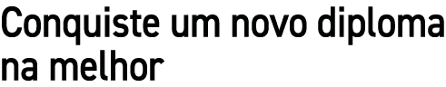 Conquiste um novo diploma na melhor