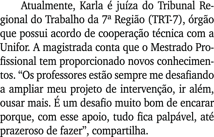 Atualmente, Karla  ju za do Tribunal Regional do Trabalho da 7ª Regi o (TRT-7),  rg o que possui acordo de coopera  ...