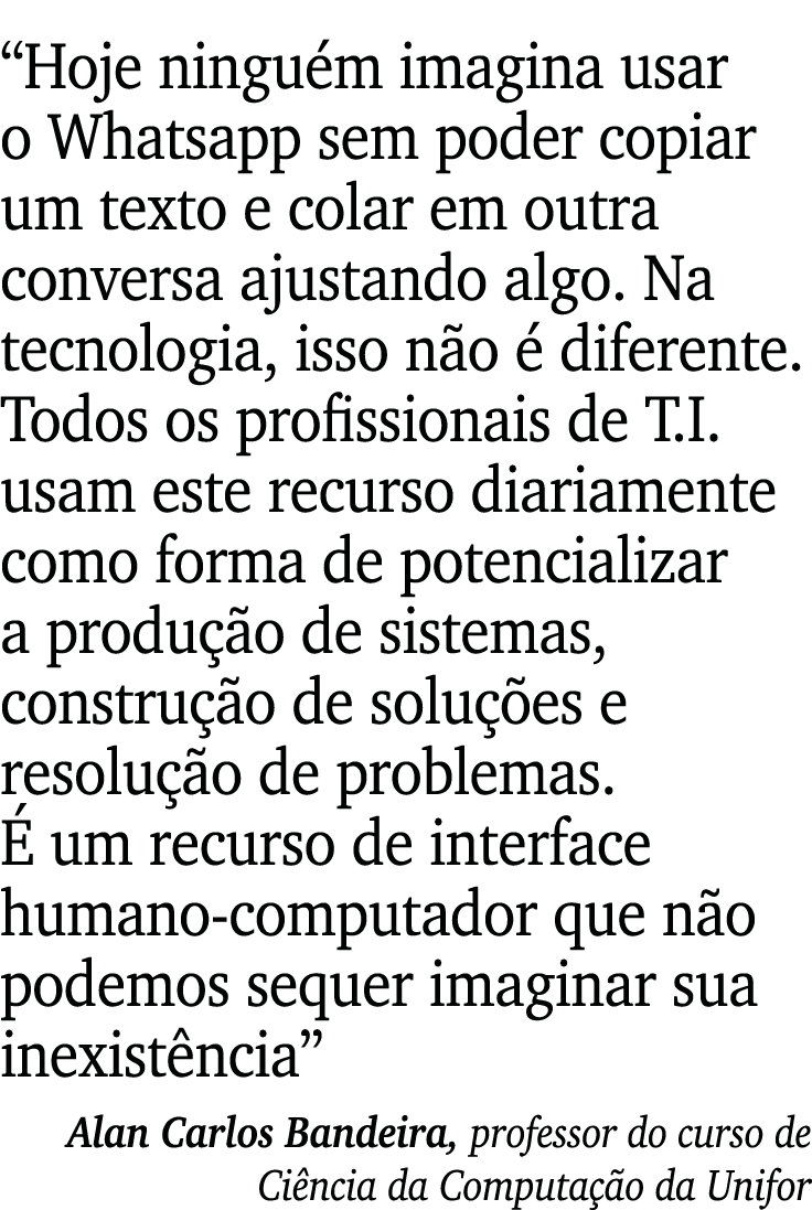 “Hoje ningu m imagina usar o Whatsapp sem poder copiar um texto e colar em outra conversa ajustando algo. Na tecnolog...