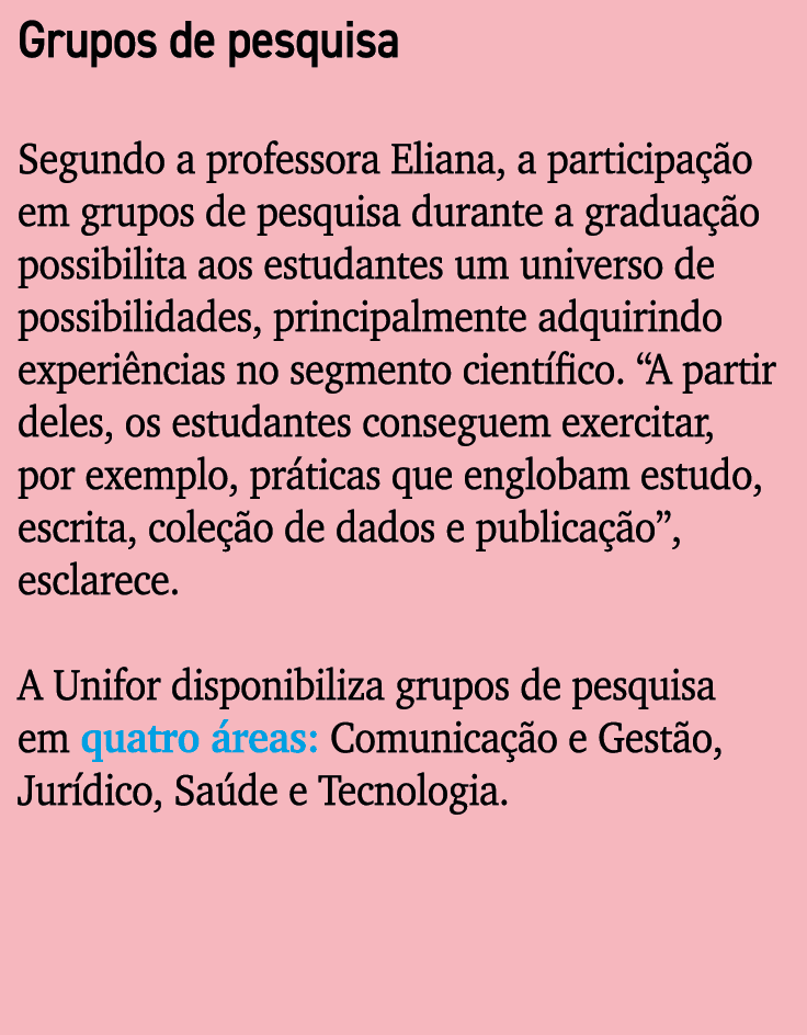 Grupos de pesquisa Segundo a professora Eliana, a participa  o em grupos de pesquisa durante a gradua  o possibilita...