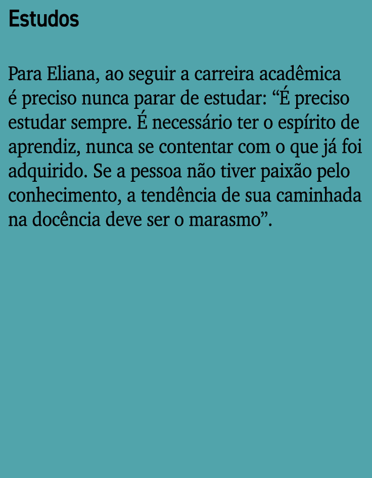 Estudos Para Eliana, ao seguir a carreira acad mica  preciso nunca parar de estudar: “  preciso estudar sempre.   ne...