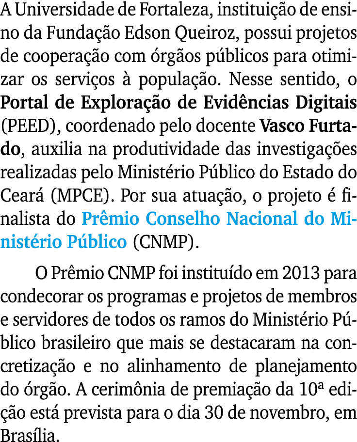 A Universidade de Fortaleza, institui o de ensino da Funda  o Edson Queiroz, possui projetos de coopera  o com  rg o...