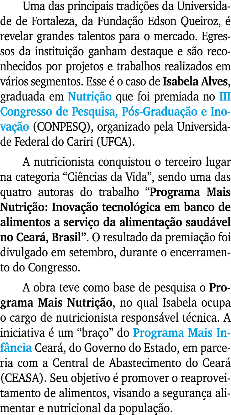Uma das principais tradi es da Universidade de Fortaleza, da Funda  o Edson Queiroz,   revelar grandes talentos para...