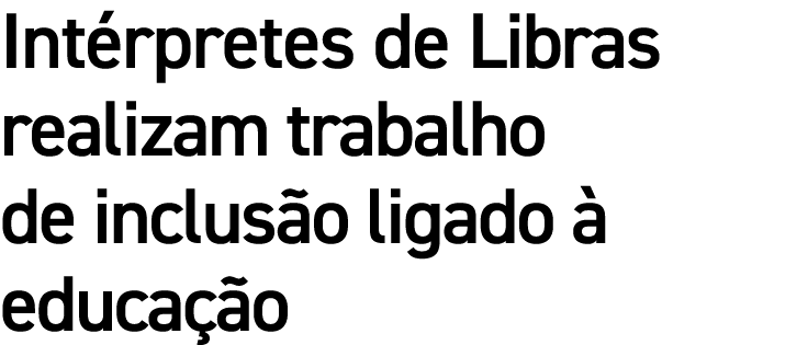 Int rpretes de Libras realizam trabalho de inclus o ligado  educa  o 