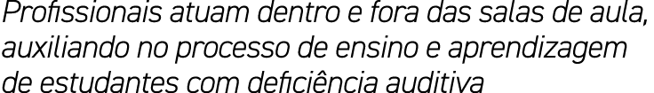Profissionais atuam dentro e fora das salas de aula, auxiliando no processo de ensino e aprendizagem de estudantes co...