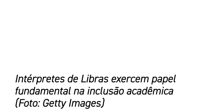 Int rpretes de Libras exercem papel fundamental na inclus o acad mica (Foto: Getty Images)