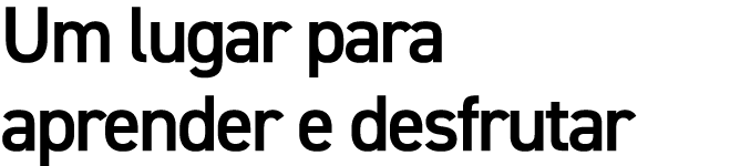 Um lugar para aprender e desfrutar