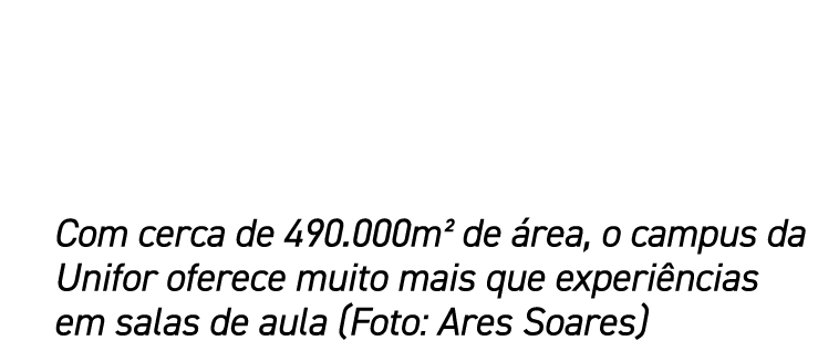 Com cerca de 490.000m² de rea, o campus da Unifor oferece muito mais que experi ncias em salas de aula (Foto: Ares S...