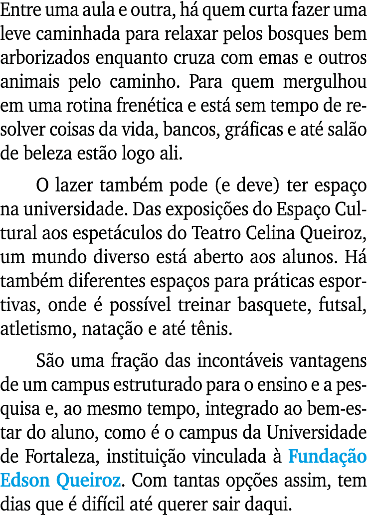 Entre uma aula e outra, h quem curta fazer uma leve caminhada para relaxar pelos bosques bem arborizados enquanto cr...