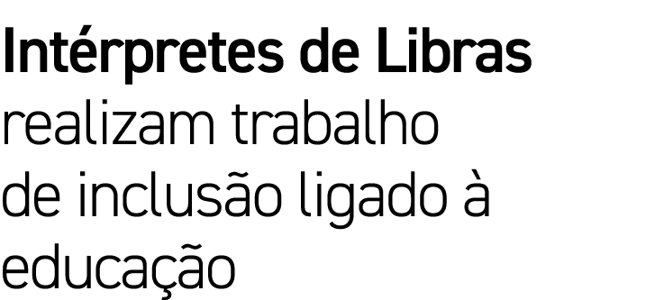 Int rpretes de Libras realizam trabalho de inclus o ligado  educa  o 