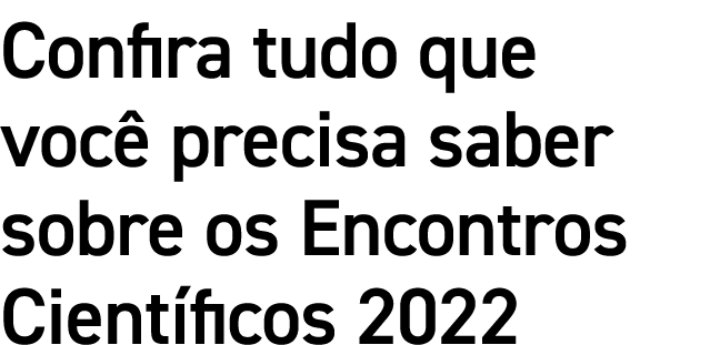 Confira tudo que voc precisa saber sobre os Encontros Cient ficos 2022