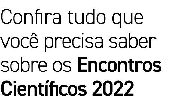 Confira tudo que voc precisa saber sobre os Encontros Cient ficos 2022
