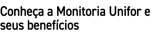 Conhe a a Monitoria Unifor e seus benef cios