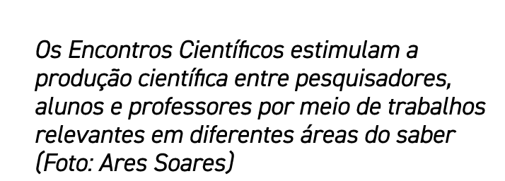 Os Encontros Cient ficos estimulam a produ o cient fica entre pesquisadores, alunos e professores por meio de trabal...