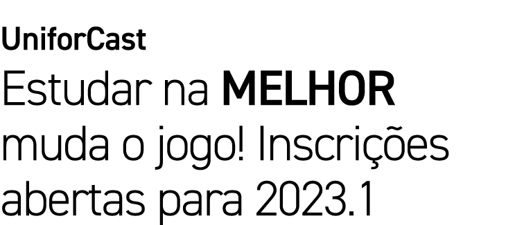 UniforCast Estudar na MELHOR muda o jogo! Inscri es abertas para 2023.1
