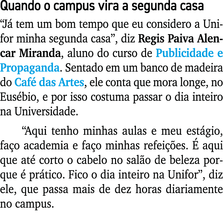 Quando o campus vira a segunda casa “J tem um bom tempo que eu considero a Unifor minha segunda casa”, diz Regis Pai...